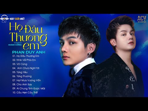 PHAN DUY ANH - Họ Đâu Thương Em, Nhìn Về Phía Em | Tuyển Tập Nhạc Trẻ Hay Nhất Của Phan Duy Anh 2023