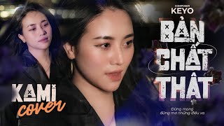 BẢN CHẤT THẬT - KEYO - KAMI TRẦN COVER - Từng dịu dàng và nâng niu em và yêu thương em như thế mà...