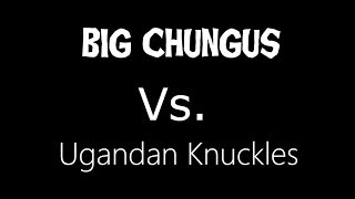 Big Chungus Vs Ugandan Knuckles Meme Compilation