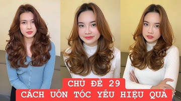 Chủ đề 29|Cách Uốn Tóc Yếu Hiệu Quả /Cao Gia Lộc