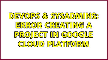 DevOps & SysAdmins: Error creating a project in Google Cloud Platform