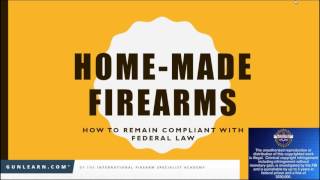 9/2016 Webinar: Legalities of Building Firearms At Home, Featuring ATF Expert Daniel G  O'Kelly