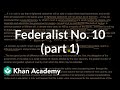 Federalist No. 10 (part 1) | US government and civics | Khan Academy