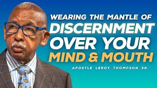 Wearing The Mantle of Discernment Over Your Mind and Mouth | Apostle Leroy Thompson Sr. Information