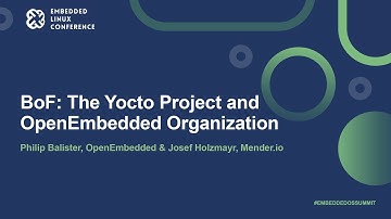 BoF: The Yocto Project and OpenEmbedded Organization - Philip Balister & Josef Holzmayr