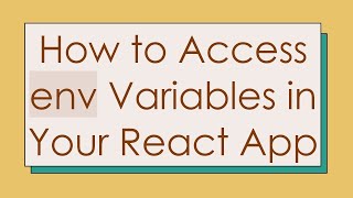 How to Access env Variables in Your React App