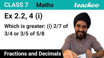 Ex 2.2, 4 - Which is greater: (i) 2/7 of 3/4 or 3/5 of 5/8 - Teachoo