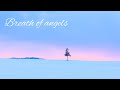 【天使の呼吸】Breath of angels