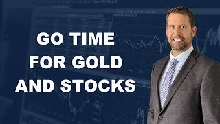 Its Go Time For Gold Stocks