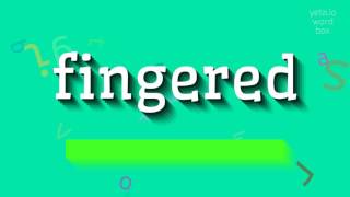 FINGERED - HOW TO PRONOUNCE IT