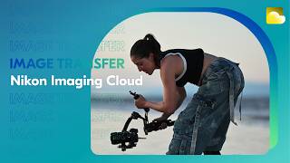 Nikon Imaging Cloud | Wireless Image Transfer