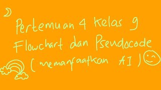 Pertemuan 4 Kelas 9 : Flowchart & Pseudocode (dengan AI)