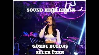 Gözde Buldaş - Eller Üzer Seni (Sound Hero Remix) Resimi