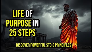 25 STOIC PRINCIPLES to Build a LIFE of PURPOSE | Essential Guide for Meaningful Living