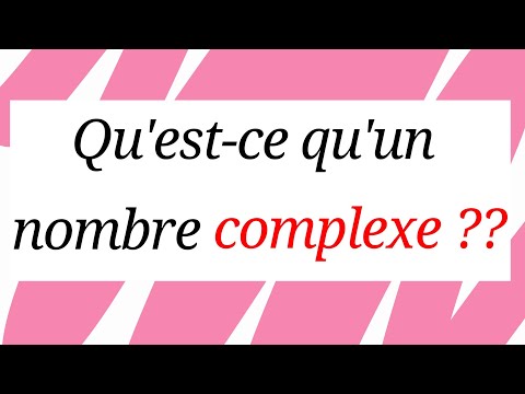 Qu'est-ce qu'un nombre complexe ?