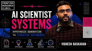 AI Scientist Systems: Hypothesis Generation to Iterative Refinement | Vignesh Baskaran