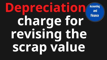 Depreciation charge for revising the scrap value