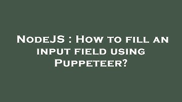 NodeJS : How to fill an input field using Puppeteer?