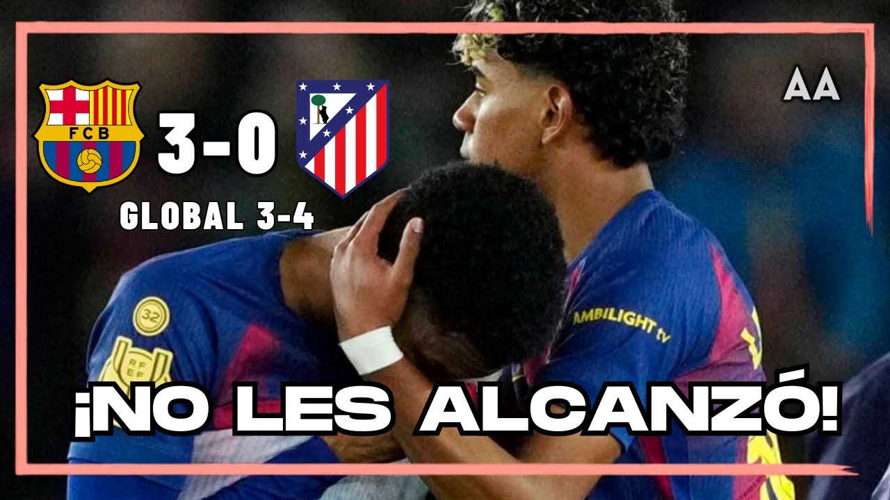 ¡DRAMA en el Camp Nou! Goleada que no alcanzó y Aleti va a la final | Andrés Agulla