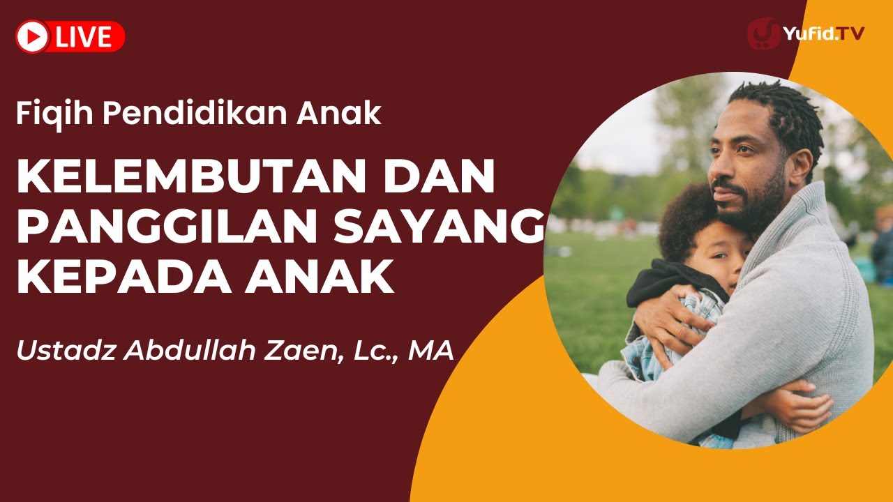 ⁣Parenting Islami: Kelembutan Dan Panggilan Sayang Kepada Anak - Ustadz Abdullah Zaen, Lc., MA