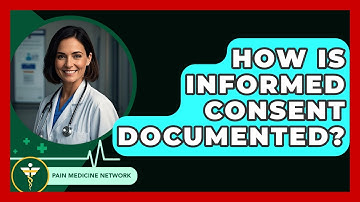 How Is Informed Consent Documented? - Pain Medicine Network