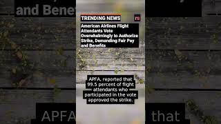 American Airlines Flight Attendants Vote Overwhelmingly to Authorize Strike, Demanding Fair Pay and