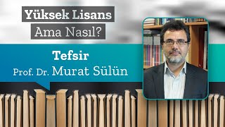 Tefsir, Prof. Dr. Murat Sülün | Yüksek Lisans Ama Nasıl 5