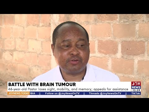 Battle with Brain Tumor: 46-year-old Pastor loses sight, mobility and memory; appeals for assistance