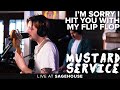 Mustard service  im sorry i hit you with my flip flop  live at sagehouse