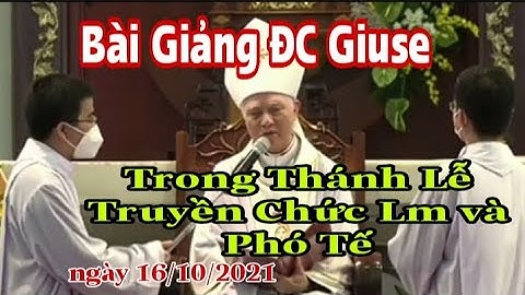 Bài Giảng ĐGM Giuse  Đinh Đức Đạo Trong Thánh Lễ Truyền Chức Lm và Phó Tế