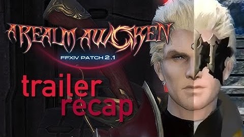 FFXIV 2.1 A Realm Awoken Trailer Recap