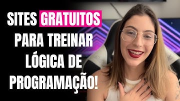 Sites gratuitos para treinar a Lógica de Programação!
