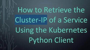How to Retrieve the Cluster-IP of a Service Using the Kubernetes Python Client