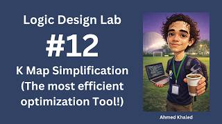 Logic Design | Tinkercad 12:15 K Map SimplificationThe Most Efficient Optimization Tool