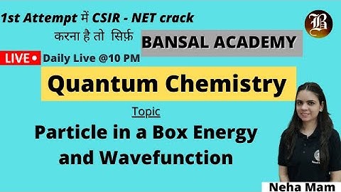 Particle in a Box Energy and Wavefunction | Quantum Chemistry |  Lec-8 I CSIR-NET IBansal academy