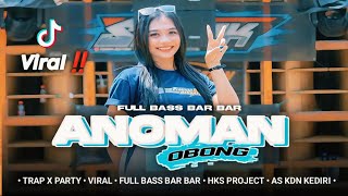 DJ ANOMAN OBONG TRAP X PARTY VIRAL FULL BASS BAR BAR HKS PROJECT DAN AS KDN KEDIRI