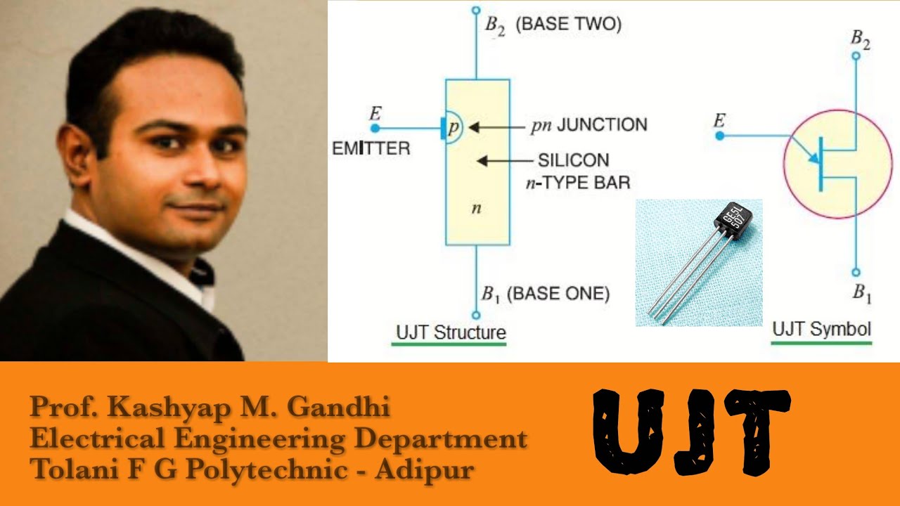 UJT UNIJUNCTION TRANSISTOR by Prof Kashyap Gandhi from Tolani