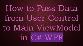 How To Pass Data From User Control To Main Viewmodel In C