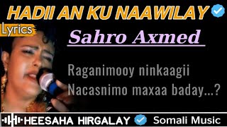 SAHRO AXMED (aun) - HADII AAN KU NAAWILAY LYRICS | SAHRA AHMED NUGUL | HEES JACAYL CALAACAL AH.