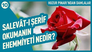 Salevât-ı Şerîf Okumanın Ehemmiyeti Nedir? | Huzur Pınarı'ndan Damlalar - 10
