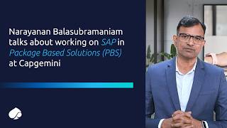 Make it real: Narayanan Balasubramaniam talks about working on SAP in Package Based Solutions