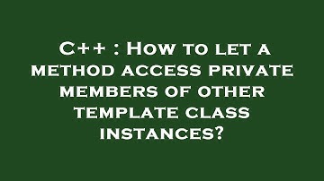 C++ : How to let a method access private members of other template class instances?