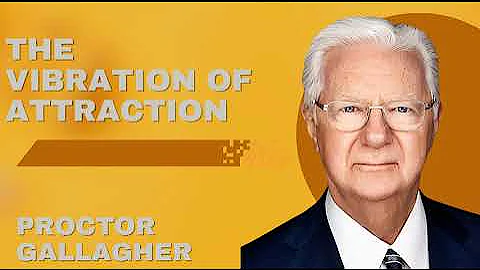 The Vibration of Attraction - Proctor Gallagher