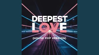 Deepest Love ((Pop House Version) (Radio Edit))