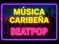 BEATPOP CARIBEÑO🎶MUSICA PARA ALEGRARTE EL DIA 🎶