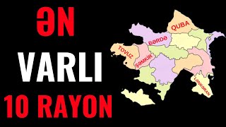 Azərbaycan Respublikasının ƏN VARLI 10 RAYONU Hansılardır?