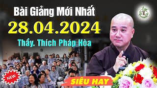 Pháp Thoại Mới 28.04.2024 - Thầy Thích Pháp Hòa (Trúc Lâm, Canada)