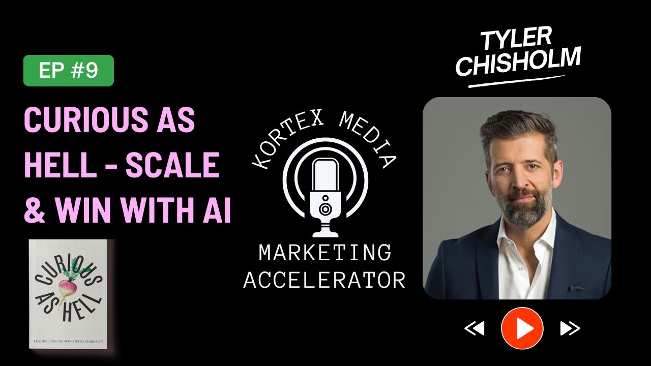Ep.9: Be Curious As Hell: How to Scale Your Marketing Agency and Win With AI - Tyler Chisholm