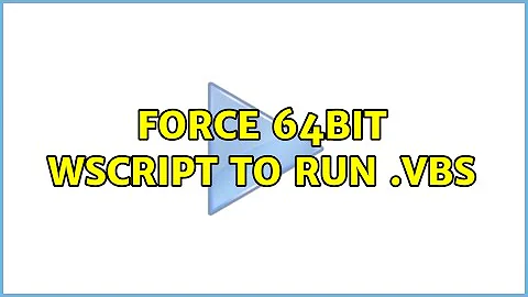 Force 64bit WScript to run .vbs