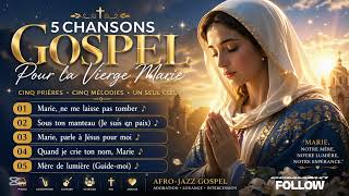 5 chansons gospel pour la vierge marie || pour bien débuter le moi de MAIN 